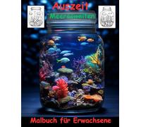 AUSZEIT -Fantasy Meereswelten im Glas -Malbuch für Erwachsene -Entspannung und Stressabbau -ein magisches Ausmalbuch mit 50 ausgewählten Motiven im ... Motive -Ausmalbilder Glaswelten Meereswelten