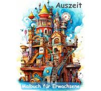 AUSZEIT Gothic Steampunk fantastische Welten Coloring Pages -Malbuch für Erwachsene -Entspannung und Stressabbau: -ein magisches Ausmalbuch -nimm dir Zeit, für dich -50 ausgewählte Motive