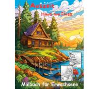 AUSZEIT Haus am See -Haus am Fluss -Malbuch für Erwachsene -Entspannung und Stressabbau: -Ausmalbilder -nimm dir Zeit -für dich -50 atemberaubende Motive -Anti-Stress