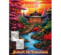 AUSZEIT Japanischer Garten -Malbuch für Erwachsene -Entspannung und Stressabbau -ein magisches Ausmalbuch mit 50 ausgewählten Motiven: -Ausmalbilder ... -Anti-Stress-Ausmalbilder Japanese Garden
