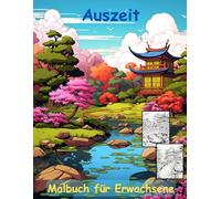 AUSZEIT Japanischer Garten -Malbuch für Erwachsene -Entspannung und Stressabbau -ein magisches Ausmalbuch mit 50 ausgewählten Motiven: -Ausmalbilder ... -Anti-Stress-Ausmalbilder Japanese Garden
