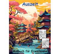 AUSZEIT Japanischer Garten -Malbuch für Erwachsene -Entspannung und Stressabbau -ein magisches Ausmalbuch mit 50 ausgewählten Motiven: -Ausmalbilder ... -Anti-Stress-Ausmalbilder Japanese Garden
