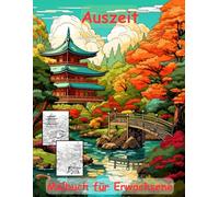 AUSZEIT Japanischer Garten -Malbuch für Erwachsene -Entspannung und Stressabbau -ein magisches Ausmalbuch mit 50 ausgewählten Motiven: -Ausmalbilder ... -Anti-Stress-Ausmalbilder Japanese Garden