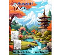 AUSZEIT Japanischer Garten -Malbuch für Erwachsene -Entspannung und Stressabbau -ein magisches Ausmalbuch mit 50 ausgewählten Motiven: -Ausmalbilder ... -Anti-Stress-Ausmalbilder Japanese Garden