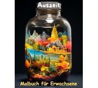 AUSZEIT Landschaften im Glas -Malbuch für Erwachsene -Entspannung und Stressabbau: -Ausmalbilder -nimm dir Zeit -für dich -50 atemberaubende Motive -Glaswelten