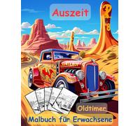 AUSZEIT -Malbuch für Erwachsene -Oldtimer: nimm dir Zeit -für dich -50 ausgewählte Motive -Ausmalbilder Oldtimer