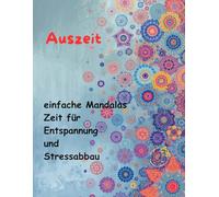 AUSZEIT Mandala schnell und einfach Coloring Pages -Malbuch für Erwachsene -Entspannung und Stressabbau: -ein magisches Ausmalbuch -nimm dir Zeit, für dich -50 ausgewählte Motive