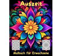 AUSZEIT Mandala schnell und einfach Coloring Pages -Malbuch für Erwachsene -Entspannung und Stressabbau: -ein magisches Ausmalbuch -nimm dir Zeit, für dich -50 ausgewählte Motive