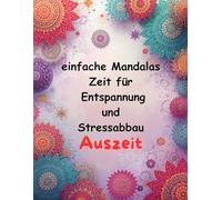 AUSZEIT Mandala schnell und einfach Coloring Pages -Malbuch für Erwachsene -Entspannung und Stressabbau: -ein magisches Ausmalbuch -nimm dir Zeit, für dich -50 ausgewählte Motive