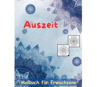 AUSZEIT Mandala schnell und einfach Coloring Pages -Malbuch für Erwachsene -Entspannung und Stressabbau: -ein magisches Ausmalbuch -nimm dir Zeit, für dich -50 ausgewählte Motive