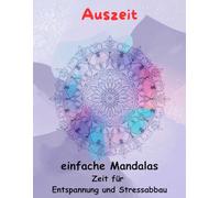 AUSZEIT Mandala schnell und einfach Coloring Pages -Malbuch für Erwachsene -Entspannung und Stressabbau: -ein magisches Ausmalbuch -nimm dir Zeit, für dich -50 ausgewählte Motive
