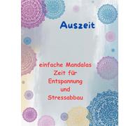 AUSZEIT Mandala schnell und einfach Coloring Pages -Malbuch für Erwachsene -Entspannung und Stressabbau: -ein magisches Ausmalbuch -nimm dir Zeit, für dich -50 ausgewählte Motive