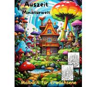 AUSZEIT Miniaturwelt -Malbuch für Erwachsene -Entspannung und Stressabbau: -Ausmalbilder -nimm dir Zeit -für dich -50 atemberaubende Motive -Anti-Stress