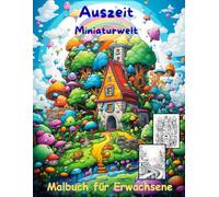 AUSZEIT Miniaturwelt -Malbuch für Erwachsene -Entspannung und Stressabbau: -Ausmalbilder -nimm dir Zeit -für dich -50 atemberaubende Motive -Anti-Stress
