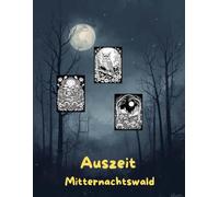 AUSZEIT Mitternachtswald -Midnight Forrest-Malbuch für Erwachsene -Entspannung und Stressabbau: -Ausmalbilder -nimm dir Zeit -für dich -50 atemberaubende Motive -Wald um Mitternacht
