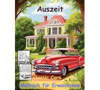 AUSZEIT Oldtimer -Classic Cars -Malbuch für Erwachsene -Entspannung und Stressabbau -ein magisches Ausmalbuch mit 50 ausgewählten Motiven: -nimm dir ... Stress-Ausmalbilder Oldtimer -Classic Cars