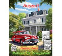 AUSZEIT Oldtimer -Classic Cars -Malbuch für Erwachsene -Entspannung und Stressabbau -ein magisches Ausmalbuch mit 50 ausgewählten Motiven: ... Oldtimer -Classic Cars