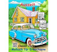 AUSZEIT Oldtimer -Classic Cars -Malbuch für Erwachsene -Entspannung und Stressabbau -ein magisches Ausmalbuch mit 50 ausgewählten Motiven: ... Oldtimer -Classic Cars