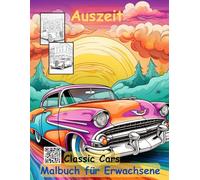AUSZEIT Oldtimer -Classic Cars -Malbuch für Erwachsene -Entspannung und Stressabbau -ein magisches Ausmalbuch mit 50 ausgewählten Motiven: ... Oldtimer -Classic Cars