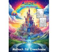 AUSZEIT -Welt der Wunder -Malbuch für Erwachsene -Entspannung und Stressabbau -ein magisches Ausmalbuch: -nimm dir Zeit -für dich -50 atemberaubende ... Wunderwelten für kreative Erwachsene