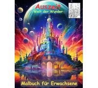 AUSZEIT -Welt der Wunder -Malbuch für Erwachsene -Entspannung und Stressabbau -ein magisches Ausmalbuch: -nimm dir Zeit -für dich -50 atemberaubende ... Wunderwelten für kreative Erwachsene