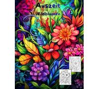 AUSZEIT Wildblumen -Malbuch für Erwachsene -Entspannung und Stressabbau: -Ausmalbilder -nimm dir Zeit -für dich -50 atemberaubende Motive -Anti-Stress