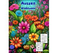 AUSZEIT Wildblumen -Malbuch für Erwachsene -Entspannung und Stressabbau: -Ausmalbilder -nimm dir Zeit -für dich -50 atemberaubende Motive -Anti-Stress