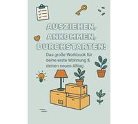 Ausziehen, Ankommen, Durchstarten!: Das große Workbook für deine erste Wohnung - mit Checklisten, Tipps & Planern für Alltag, Haushalt & Finanzen