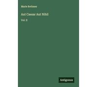Aut Caesar Aut Nihil: Vol. II