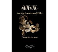 Autentic într-o lume a măștilor: Curajul de a fi tu însuți