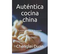 Auténtica cocina china: El exótico sabor de la comida sana. Para principiantes y avanzados y cualquier dieta