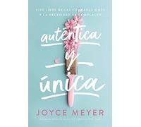 Auténtica y única / Authentically, Uniquely You: Viva libre de las comparaciones y la necesidad de complacer / Living Free from Comparison and the Need to Please
