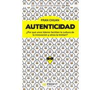 Autenticidad - ¨por Que Unos Lideres Facilitan La Cultura De La Innovacion Y Otros La Limitan? (PROFIT)