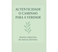 Autenticidade: O caminho para a Verdade (Pureza e Propósito)