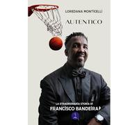 AUTENTICO: La straordinaria storia di Francisco Bandeira (Diari & memorie)