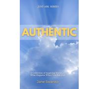 Authentic: A Collection of Inspiring Stories of What Happens When You Ask God (Just Ask)