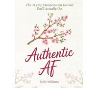 Authentic AF: The 31-day Guide to Embodied Manifestation