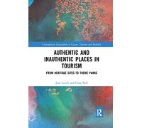 Authentic and Inauthentic Places in Tourism: From Heritage Sites to Theme Parks (Contemporary Geographies of Leisure, Tourism and Mobility)