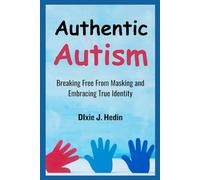 Authentic Autism: Breaking Free from Masking and Embracing True Identity