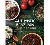 Authentic Brazilian Home Cooking: Simple, Delicious Recipes for Classic Latin American Flavors
