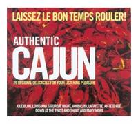 Authentic Cajun - Laissez Le Bon Temps Rouler! 25 Regional Delicacies for Your Listening Pleasure
