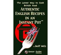 Authentic English Recipes in an Instant Pot: The Latest Way to Cook British Food: 12