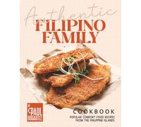 Authentic Filipino Family Cookbook: Popular Comfort Food Recipes from the Philippine Islands