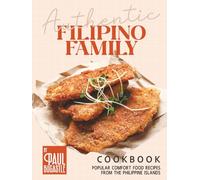 Authentic Filipino Family Cookbook: Popular Comfort Food Recipes from the Philippine Islands