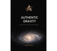 Authentic Gravity: Sales Success Through Authentic Magnetism