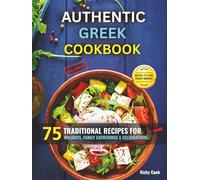 Authentic Greek Cookbook: 75 Traditional Recipes for Holidays, Family Gatherings & Celebrations at Home