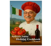 Authentic Italian Holiday Cookbook: Traditional Christmas, Easter & Feast of the Seven Fishes Recipes