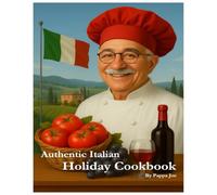 Authentic Italian Holiday Cookbook: Traditional Christmas, Easter & Feast of the Seven Fishes Recipes