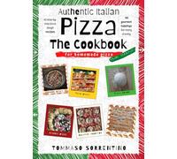 Authentic Italian Pizza - The Cookbook: 43 step-by-step pizza dough recipes for homemade pizza from scratch! + 90 gourmet toppings for every craving