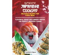 Authentic Japanese Cooking Delicious Recipes for Every Meal: Flavorful Dishes with Vibrant Photos for Perfect Japanese Cuisine